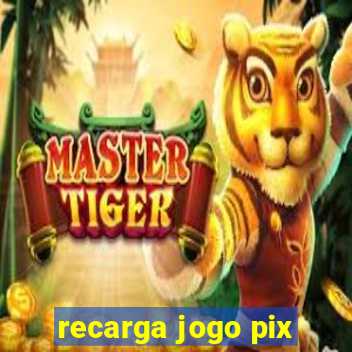 recarga jogo pix